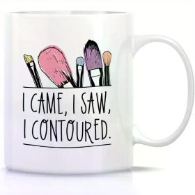 Funny Makeup Artist Coffee Mug - "I Came, I Saw, I Contoureded" 11oz White Ceramic Cup with Colorful Brush